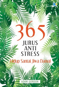 365 Jurus Anti-Stress : Hidup Santai, Jiwa Damai