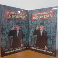 Memenangkan Indonesia : Kumpulan Tulisan Anies R. Baswedan, Ph.D.