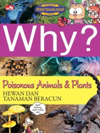 Why? Poisonous Animals & Plants-Hewan dan Tanaman Beracun